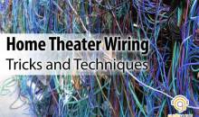 Home Theater Wiring Tricks and Techniques