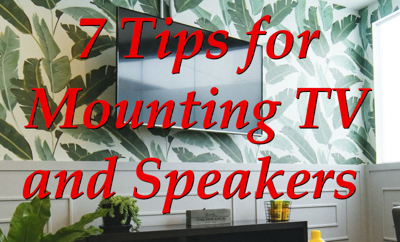 7 Easy Tips to Mounting Your TV and Speakers | AV Gadgets