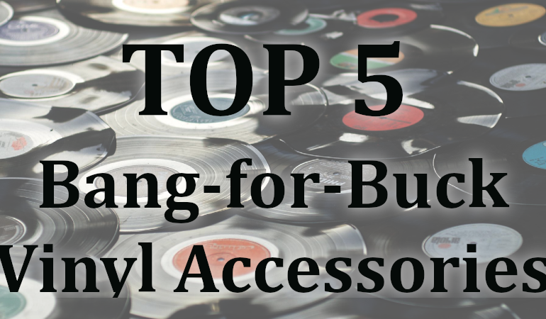 Top Five Accessories Every Vinyl Enthusiast Own That Won't Break Bank | AV Gadgets