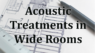 Wide Rooms and Acoustic Panels