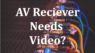 Why Does an AV Receiver Need Video?