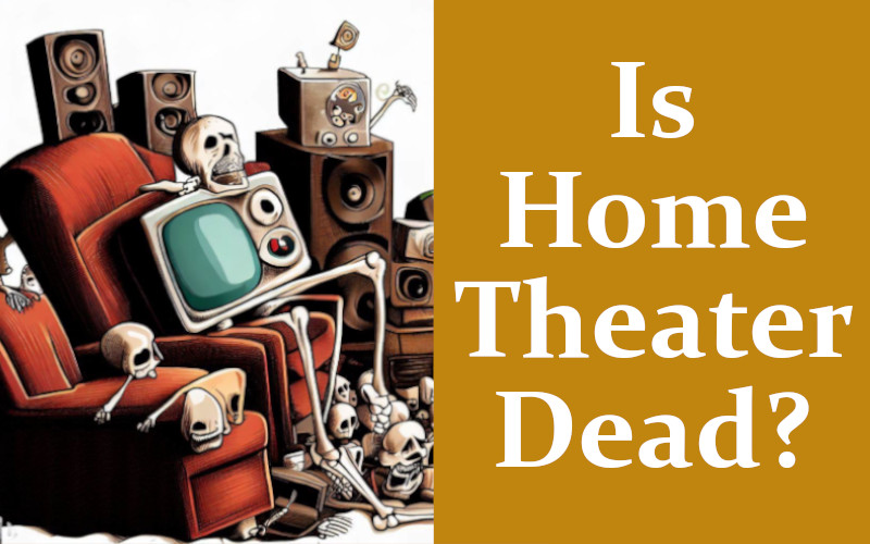 What Is Killing Home Theater? AV Gadgets