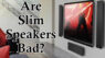 Do Slim Speakers Sound Bad?